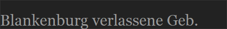 Blankenburg verlassene Geb.