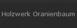 Holzwerk Oranienbaum